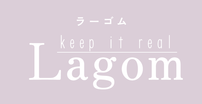 keep it real Lagom【ラゴーム】